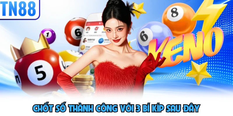 Chốt số thành công với 3 bí kíp sau đây