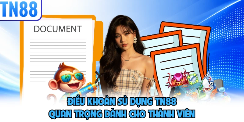 Điều khoản sử dụng TN88 quan trọng dành cho thành viên