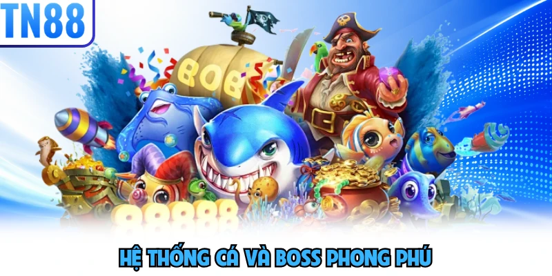 Hệ thống cá và boss phong phú