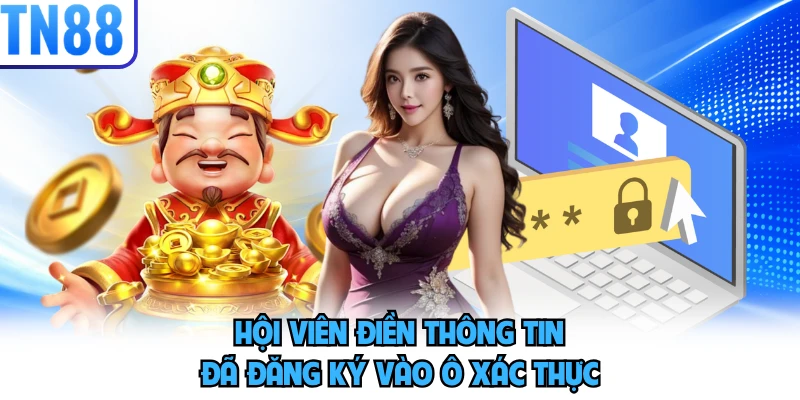 Hội viên điền thông tin đã đăng ký vào ô xác thực
