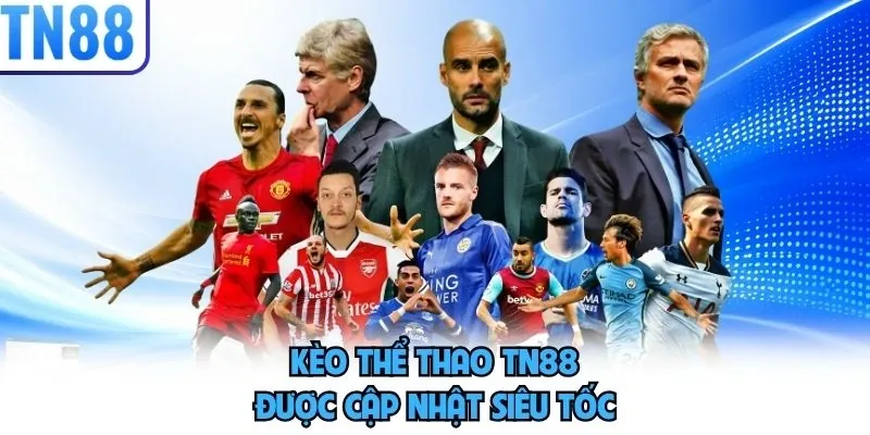 Kèo thể thao TN88 được cập nhật siêu tốc