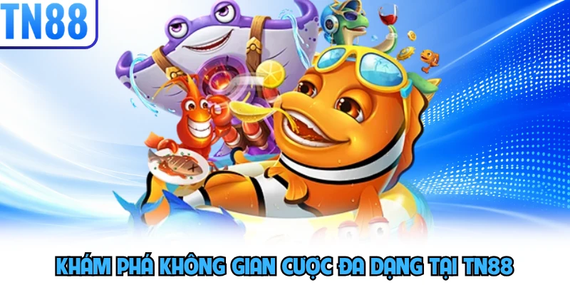 Khám phá không gian cược đa dạng tại TN88