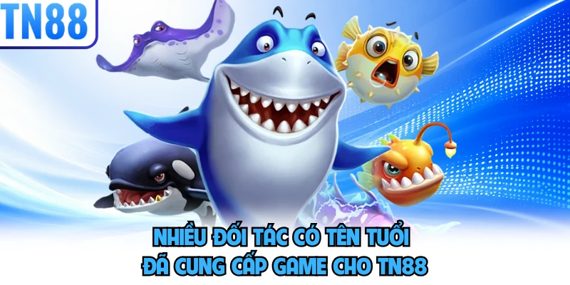 Nhiều đối tác có tên tuổi đã cung cấp game cho TN88