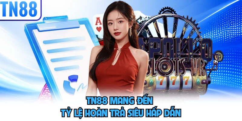 TN88 mang đến tỷ lệ hoàn trả siêu hấp dẫn