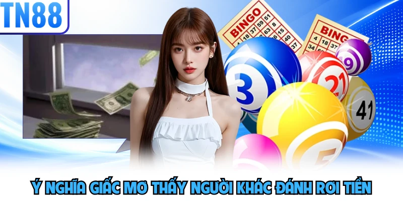 Ý nghĩa giấc mơ thấy người khác đánh rơi tiền
